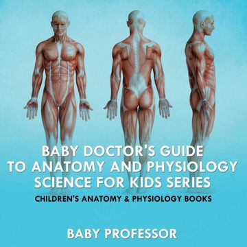 portada Baby Doctor's Guide to Anatomy and Physiology: Science for Kids Series - Children's Anatomy & Physiology Books (en Inglés)