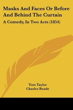 portada masks and faces or before and behind the curtain: a comedy, in two acts (1854)