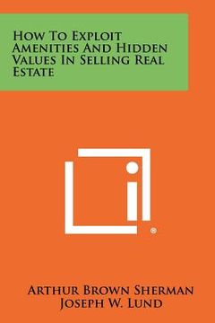 portada how to exploit amenities and hidden values in selling real estate (en Inglés)