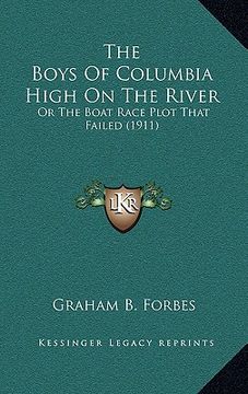 portada the boys of columbia high on the river: or the boat race plot that failed (1911) (en Inglés)