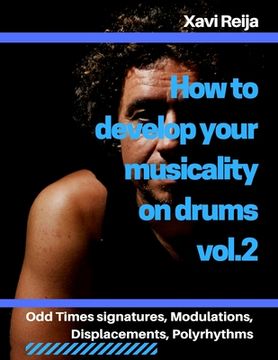 portada How to develop your musicality on drums vol.2: Odd time signatures, displacements, modulations, polyrhythms (in English)