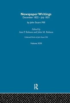 portada Collected Works of John Stuart Mill: XXII. Newspaper Writings Vol a (in English)