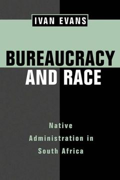 portada Bureaucracy and Race: Native Administration in South Africa (Perspectives on Southern Africa) 
