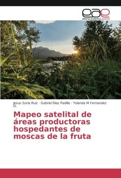 portada Mapeo satelital de áreas productoras hospedantes de moscas de la fruta (Spanish Edition)