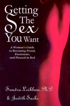 portada getting the sex you want: a woman's guide to becoming proud, passionate, and pleased in bed (en Inglés)