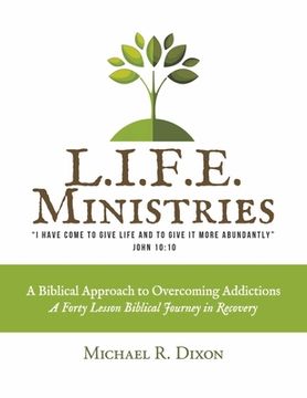 portada L. I. F. E. Ministries: A Biblical Approach to Overcoming Addictions (en Inglés)