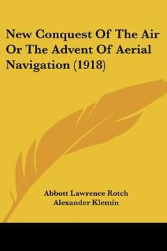 portada new conquest of the air or the advent of aerial navigation (1918) (en Inglés)