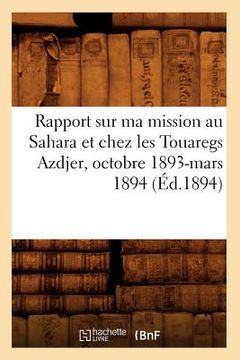 portada Rapport Sur Ma Mission Au Sahara Et Chez Les Touaregs Azdjer, Octobre 1893-Mars 1894 (Éd.1894) (en Francés)