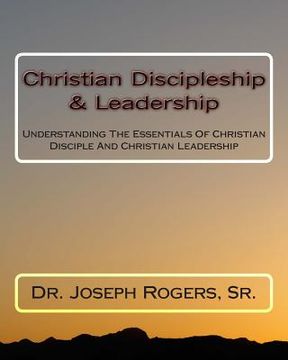 portada Christian Discipleship & Leadership: Understanding The Essentials Of Christian Disciple And Christian Leadership (en Inglés)