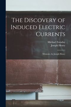 portada The Discovery of Induced Electric Currents: Memoirs, by Joseph Henry (en Inglés)