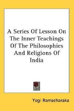 portada a series of lesson on the inner teachings of the philosophies and religions of india (en Inglés)