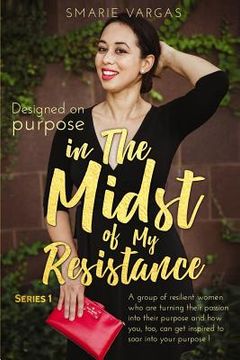 portada In The Midst Of My Resistance: Designed On Purpose (en Inglés)