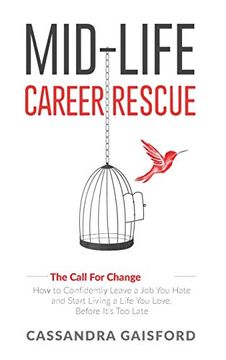 portada Mid-Life Career Rescue (The Call for Change): How to Change Careers, Confidently Leave a job you Hate, and Start Living a Life you Love, Before It's too Late (en Inglés)