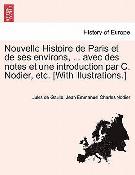 portada Nouvelle Histoire de Paris et de ses environs, ... avec des notes et une introduction par C. Nodier, etc. [With illustrations.] (in French)