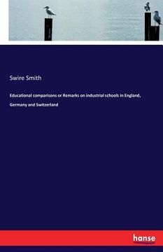 portada Educational comparisons or Remarks on industrial schools in England, Germany and Switzerland (in English)