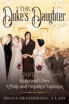 portada The Duke's Daughter Part 2: Highs and Lows: A Pride and Prejudice Variation (en Inglés)