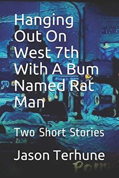 portada Hanging out on West 7th With a bum Named rat Man: Two Short Stories 
