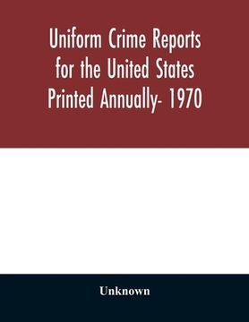 portada Uniform Crime Reports for the United States Printed Annually- 1970 (en Inglés)