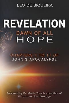 portada Revelation: Dawn of All Hope: Chapters 1 to 11 of John's Apocalypse (en Inglés)