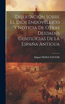 portada Disertación Sobre el Dios Endovellico y Noticia de Otras Deidades Gentilicias de la España Antigua (in Spanish)