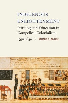 portada Indigenous Enlightenment: Printing and Education in Evangelical Colonialism, 1790-1850 (en Inglés)