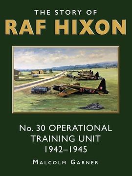 portada The Story of RAF Hixon: No 30 Operational Training Unit 1942-1945 (en Inglés)