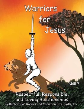 portada Warriors for Jesus: Skill 7: Respectful, Responsible, and Loving Relationships (en Inglés)