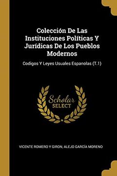 portada Colección de las Instituciones Políticas y Jurídicas de los Pueblos Modernos: Codigos y Leyes Usuales Espanolas (T. 1)