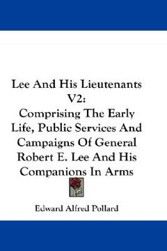 portada lee and his lieutenants v2: comprising the early life, public services and campaigns of general robert e. lee and his companions in arms (en Inglés)