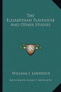portada the elizabethan playhouse and other studies (en Inglés)