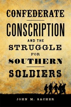 portada Confederate Conscription and the Struggle for Southern Soldiers (en Inglés)
