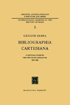 portada bibliographia cartesiana: a critical guide to the descartes literature 1800 1960 (en Inglés)
