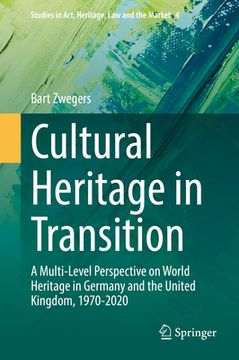 portada Cultural Heritage in Transition: A Multi-Level Perspective on World Heritage in Germany and the United Kingdom, 1970-2020 (en Inglés)