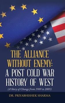 portada The Alliance Without Enemy: a Post Cold War History of West: (A Story of Change from 1989 to 2005)