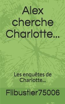 portada Alex cherche Charlotte...: Les enquêtes de Charlotte... (en Francés)