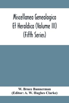 portada Miscellanea Genealogica Et Heraldica (Volume Iii) (Fifth Series) (en Inglés)