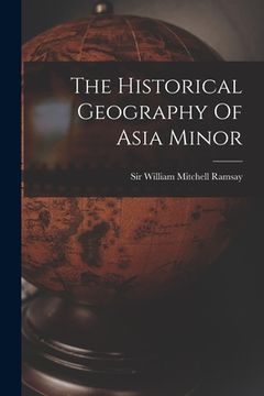 portada The Historical Geography Of Asia Minor (en Inglés)