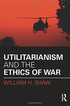 portada Utilitarianism and the Ethics of War (War, Conflict and Ethics)