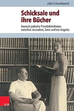 portada Schicksale Und Ihre Bucher: Deutsch-Judische Privatbibliotheken Zwischen Jerusalem, Tunis Und Los Angeles (in German)