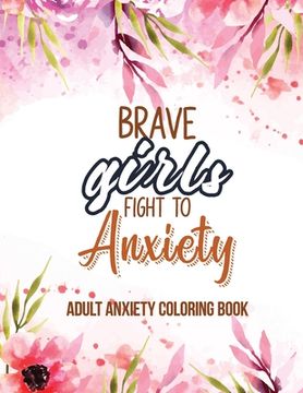 portada Adult Anxiety Coloring Book: Adults Featuring Inspiring Quotes and Positive Affirmations, Anixety Releasing Coloring Pages for Girls, Women and Lad