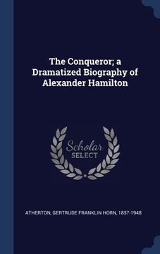 portada The Conqueror; a Dramatized Biography of Alexander Hamilton (en Inglés)
