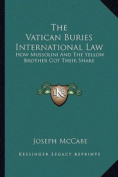 portada the vatican buries international law: how mussolini and the yellow brother got their share (en Inglés)