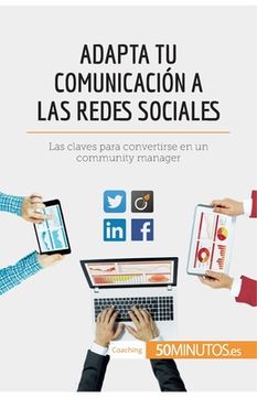portada Adapta tu comunicación a las redes sociales: Las claves para convertirse en un community manager