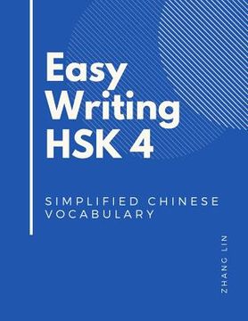 portada Easy Writing HSK 4 Simplified Chinese Vocabulary: Be Ready for the new Chinese Proficiency Tests with this HSK level 4 complete guide books. Quick to (en Inglés)