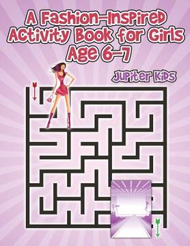 portada A Fashion-Inspired Activity Book for Girls Age 6-7 (en Inglés)