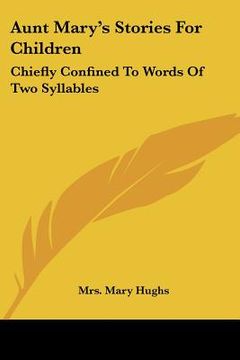 portada aunt mary's stories for children: chiefly confined to words of two syllables (en Inglés)