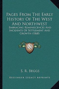portada pages from the early history of the west and northwest: embracing reminiscences and incidents of settlement and growembracing reminiscences and incide (in English)