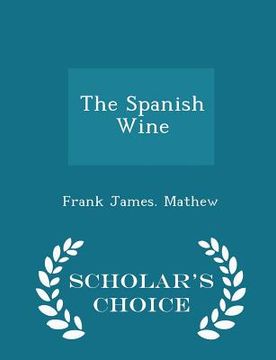 portada The Spanish Wine - Scholar's Choice Edition (en Inglés)