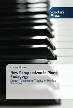 portada New Perspectives in Piano Pedagogy: Dragos Tanasescu's Treatise of Pianistic Technique