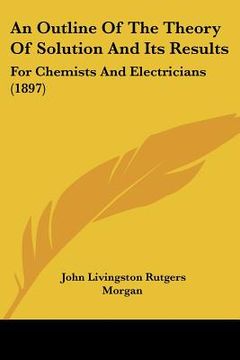 portada an outline of the theory of solution and its results: for chemists and electricians (1897) (in English)